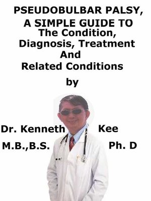 cover image of Pseudobulbar Palsy, a Simple Guide to the Condition, Diagnosis, Treatment and Related Conditions